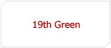 19th Green