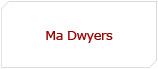 Ma Dwyers