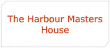 The Harbour Masters House
